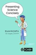Presenting Science Concisely di Dr Bruce Kirchoff edito da CABI Publishing