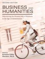 Business and Humanities: Discovering the Human Side of Business in the Age of Globalization edito da UNIV READERS