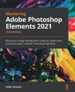 Mastering Adobe Photoshop Elements 2021 di Robin Nichols edito da Packt Publishing Limited