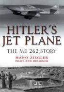 Hitler's Jet Plane: The ME 262 Story di Mano Ziegler edito da Pen & Sword Books Ltd