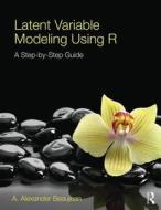 Latent Variable Modeling Using R di A. Alexander (Baylor University Beaujean edito da Taylor & Francis Ltd