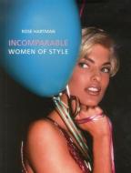 Incomparable: Women Of Style, Rose Hartman di Rose Hartman, Alistair O'Neill edito da Acc Art Books