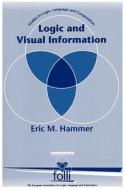 Logic and Visual Information di Eric M. Hammer edito da CTR FOR STUDY OF LANG & INFO