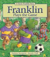 Franklin Plays the Game di Paulette Bourgeois edito da KIDS CAN PR