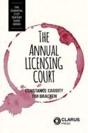 The Annual Licensing Court: The Essential 21st Century Guide di Constance Cassidy, Tim Bracken edito da CLARUS PR