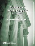 Assessment of Earning Capacity di Michael Shahnasarian edito da LAWYERS & JUDGES PUB