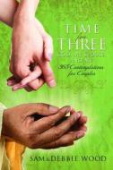 Time for Three, God, My Spouse, and Me: 365 Contemplations for Couples di Sam Wood, Debbie Wood edito da Deep River Books