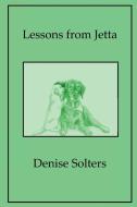 Lessons from Jetta di Denise Solters edito da Aakenbaaken & Kent