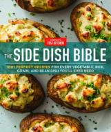 The Side Dish Bible: 1001 Perfect Recipes for Every Vegetable, Rice, Grain, and Bean Dish You Will Ever Need di America's Test Kitchen edito da AMER TEST KITCHEN