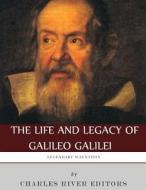 Legendary Scientists: The Life and Legacy of Galileo Galilei di Charles River Editors edito da Createspace Independent Publishing Platform