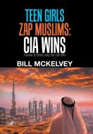 Teen Girls Zap Muslims di Bill McKelvey edito da Xlibris US