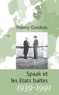 Spaak et les Etats baltes 1939-1991 di Thierry Grosbois edito da Books on Demand