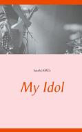 My Idol di Sarah James edito da Books on Demand