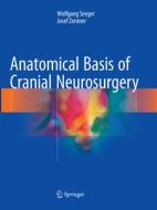 Anatomical Basis Of Cranial Neurosurgery di Wolfgang Seeger, Josef Zentner edito da Springer Nature Switzerland Ag