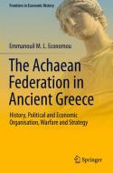The Achaean Federation in Ancient Greece di Emmanouil M. L. Economou edito da Springer International Publishing