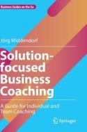 Solution-focused Business Coaching di Joerg Middendorf edito da Springer International Publishing AG
