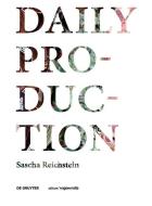 Daily Production di Sascha Reichstein edito da Gruyter, Walter de GmbH