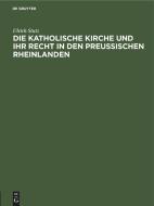 Die Katholische Kirche Und Ihr Recht in Den Preu Ischen Rheinlanden di Ulrich Stutz edito da Walter de Gruyter