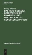 Das Reichsgesetz, betreffend die Erwerbs- und Wirthschaftsgenossenschaften di Ludolf Parisius edito da De Gruyter
