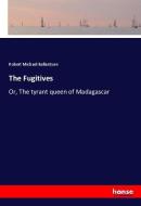 The Fugitives di Robert Michael Ballantyne edito da hansebooks