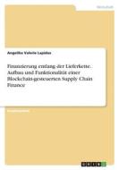 Finanzierung entlang der Lieferkette. Aufbau und Funktionalität einer Blockchain-gesteuerten Supply Chain Finance di Angelika Valerie Lapidus edito da GRIN Verlag