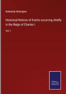 Historical Notices of Events occurring chiefly in the Reign of Charles I. di Nehemiah Wallington edito da Salzwasser-Verlag