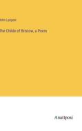 The Childe of Bristow, a Poem di John Lydgate edito da Anatiposi Verlag