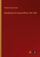 Recollections of a Naval Officer, 1841-1865 di William Harwar Parker edito da Outlook Verlag