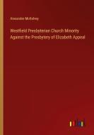 Westfield Presbyterian Church Minority Against the Presbytery of Elizabeth Appeal di Alexander McKelvey edito da Outlook Verlag