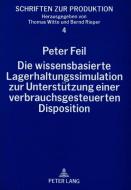 Die wissensbasierte Lagerhaltungssimulation zur Unterstützung einer verbrauchsgesteuerten Disposition di Peter Feil edito da Lang, Peter GmbH