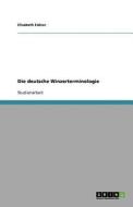 Die Deutsche Winzerterminologie di Elisabeth Eidner edito da Grin Publishing