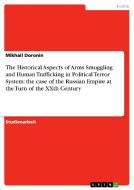 The Historical Aspects of Arms Smuggling and Human Trafficking in Political Terror System: the case of the Russian Empir di Mikhail Doronin edito da GRIN Publishing