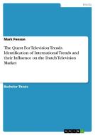 The Quest For Television Trends. Identification of International Trends and their Influence on the Dutch Television Mark di Mark Penson edito da GRIN Publishing