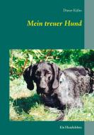 Mein treuer Hund di Dieter Kühn edito da Books on Demand