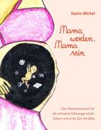 Mama werden, Mama sein di Katrin Michel edito da Books on Demand