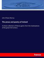 The prose and poetry of Ireland di John O'Kane Murray edito da hansebooks
