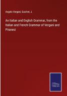 An Italian and English Grammar, from the Italian and French Grammar of Vergani and Piranesi di Angelo Vergani, Guichet, J. edito da Salzwasser-Verlag