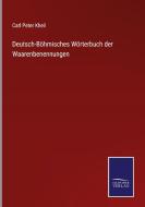 Deutsch-Böhmisches Wörterbuch der Waarenbenennungen di Carl Peter Kheil edito da Salzwasser-Verlag