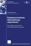 Kompetenzorientierte Unternehmungsakquisitionen di Ralf Metzenthin edito da Deutscher Universitätsverlag