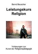 Leistungskurs Religion di Bernd Beuscher edito da Books on Demand