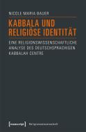 Kabbala und religiöse Identität di Nicole Maria Bauer edito da Transcript Verlag
