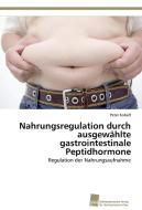 Nahrungsregulation durch ausgewählte gastrointestinale Peptidhormone di Peter Kobelt edito da Südwestdeutscher Verlag für Hochschulschriften AG  Co. KG