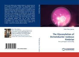 The Glycosylation of Dichelobacter nodosus Fimbriae di Ifakat Tülay Çagatay edito da LAP Lambert Acad. Publ.