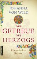 Der Getreue des Herzogs di Johanna von Wild edito da Gmeiner Verlag