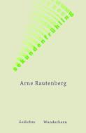 sekundenfrühling di Arne Rautenberg edito da Wunderhorn