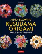 Mind-Blowing Kusudama Origami: The Art of Modular Paper Folding di Byriah Loper edito da TUTTLE PUB