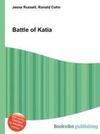 Battle Of Katia di Jesse Russell, Ronald Cohn edito da Book On Demand Ltd.