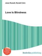 Love Is Blindness di Jesse Russell, Ronald Cohn edito da Book On Demand Ltd.