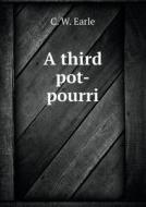 A Third Pot-pourri di C W Earle edito da Book On Demand Ltd.