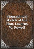 Biographical Sketch Of The Hon. Lazarus W. Powell di Kentucky General Assembly edito da Book On Demand Ltd.